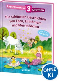 Lesenlernen in 3 Schritten - Die schönsten Geschichten von Feen, Einhörnern und Meermädchen