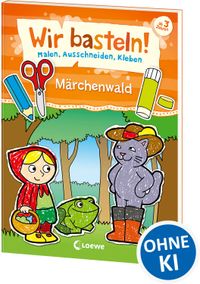 Wir basteln! - Malen, Ausschneiden, Kleben - Märchenwald