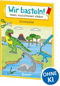Wir basteln! ab 5 Jahren - Malen, Ausschneiden, Kleben - Dinosaurier