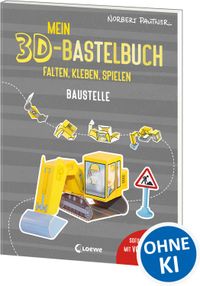 Mein 3D-Bastelbuch - Falten, kleben, spielen - Baustelle