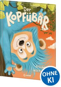 Der Kopfübär trödelt doch nicht!