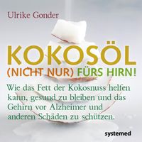 Kokosöl (nicht nur) fürs Hirn!