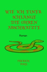 Wie ich einer Schlange die Ohren abschwatzte