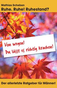 Ruhe. Ruhe! Ruhestand?