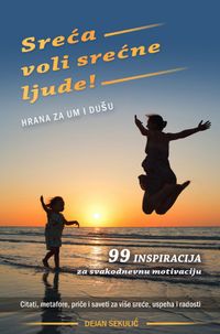 Sreća voli srećne ljude! Hrana za um i dušu.
