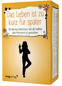 Das Leben ist zu kurz für später – 55 Karma-Kärtchen, die dir helfen, den Moment zu genießen