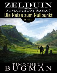 Zelduin - Die Reise zum Nullpunkt (Teil 2 von 2)