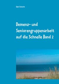 Demenz- und Seniorengruppenarbeit auf die Schnelle Band 2