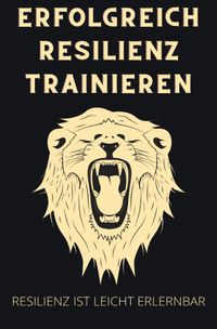 Erfolgreich Resilienz trainieren