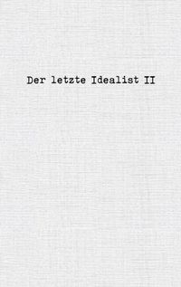 Der letzte Idealist II