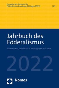 Jahrbuch des Föderalismus. Föderalismus, Subsidiarität und Regionen in Europa / Jahrbuch des Föderalismus 2022