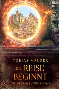 Die Drei-Welten-Saga / Die Reise Beginnt (Die Drei-Welten-Saga: 1)