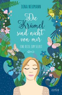 Die Krümel sind nicht von mir – Eine Reise zum Selbst – Erster Band der Krümel-Reihe