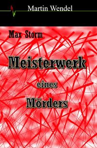 Max Storm / Meisterwerk eines Mörders