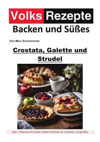 Volksrezepte Backen und Süßes / Volksrezepte Backen und Süßes - Crostata, Galette und Strudel