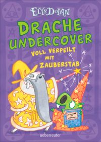 Drache undercover - Voll verpeilt mit Zauberstab (Drache Undercover, Bd. 2)