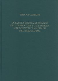 La parola scritta al servizio dell'Imperatore e dell'Impero: l'ab epistulis e l'a libellis nel II secolo d.C.