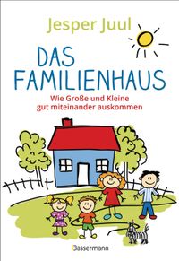 Das Familienhaus. Wie Große und Kleine gut miteinander auskommen