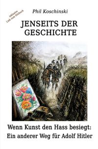 Jenseits der Geschichte / Jenseits der Geschichte - Wenn Kunst den Hass besiegt: Ein anderer Weg für Adolf Hitler