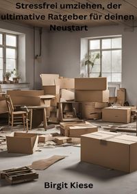 Stressfrei umziehen, der ultimative Ratgeber für deinen Neustart