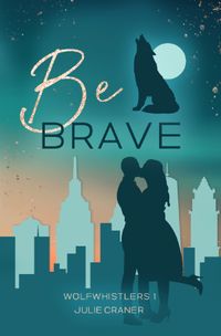 Wolfwhistlers / Be Brave