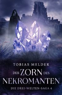 Die Drei-Welten-Saga / Der Zorn des Nekromanten