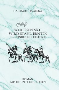 Die Kinder des Celtos / Wer Eisen säht wird Stahl ernten