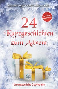 24 Kurzgeschichten zum Advent – Unvergessliche Geschenke