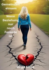 Was ich über Liebe lernen musste - Eine Reise in 20 Teilen / Gemeinsam einsam - Wenn Beziehung nur noch Fassade ist