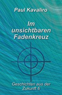 Geschichten aus der Zukunft / Im unsichtbaren Fadenkreuz