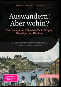 Auswandern (DE) / Auswandern! Aber wohin? : Der komplette Ratgeber für Anfänger, Familien und Rentner