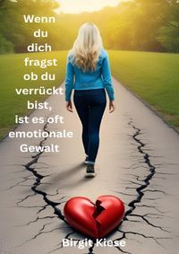 Was ich über Liebe lernen musste - Eine Reise in 20 Teilen / Wenn du dich fragst ob du verrückt bist, ist es oft emotionale Gewalt