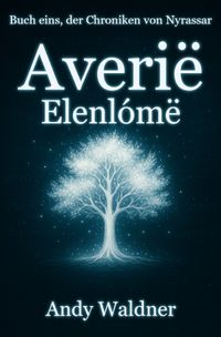 Averië - Die Chroniken von Nyrassar. / Averië - Elenlómë - Buch eins, der Chroniken von Nyrassar