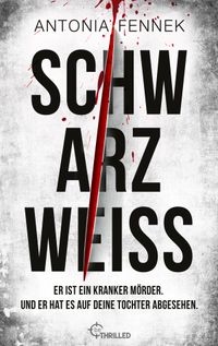 Schwarzweiß | Er ist ein kranker Mörder. Und er hat es auf deine Tochter abgesehen.