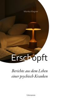 Erschöpft – Berichte aus dem Leben einer psychisch Kranken