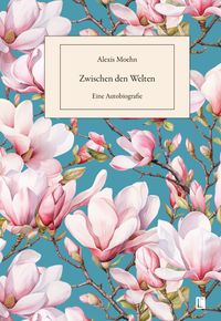 Zwischen den Welten. Eine Autobiografie