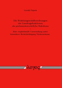 Die Fraktiongeschäftsordnungen der Landtagsfraktionen als parlamentsrechtliche Subebene - Eine vergleichende Untersuchung unter besonderer Berücksichtigung Niedersachsens.