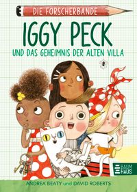 Die Forscherbande: Iggy Peck und das Geheimnis der alten Villa
