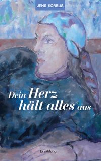 Dein Herz hält alles aus