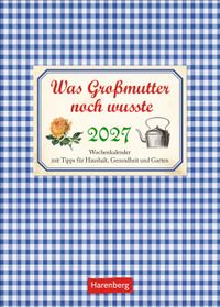 Was Großmutter noch wusste Wochenkalender 2027 - mit Tipps für Haushalt, Gesundheit und Garten