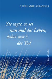 Sie sagte, so sei nun mal das Leben, dabei war’s der Tod