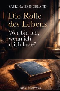Die Rolle des Lebens - Wer bin ich, wenn ich mich lasse?