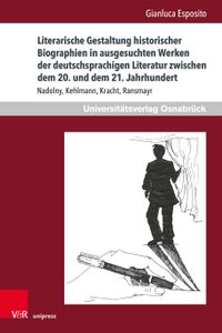 Literarische Gestaltung historischer Biographien in ausgesuchten Werken der deutschsprachigen Literatur zwischen dem 20. und dem 21. Jahrhundert