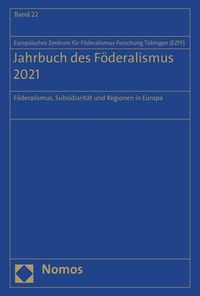 Jahrbuch des Föderalismus. Föderalismus, Subsidiarität und Regionen in Europa / Jahrbuch des Föderalismus 2021