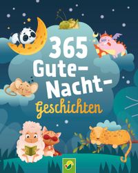 365 Gutenachtgeschichten. Vorlesebuch für Kinder ab 3 Jahren