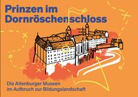 Prinzen im Dornröschenschloss – Die Altenburger Museen im Aufbruch zur Bildungslandschaft