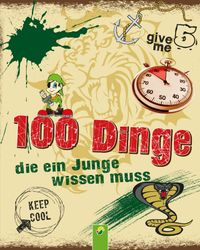 100 Dinge, die ein Junge wissen muss I Für Jungen ab 8 Jahren