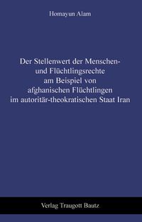 Der Stellenwert der Menschen- und Flüchtlingsrechte am Beispiel von afghanischen Flüchtlingen im autoritär-theokratischen Staat Iran