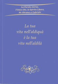 La tua vita nell’aldiquà è la tua vita nell’aldilà