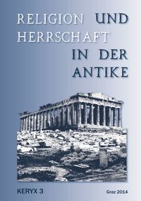 Religion und Herrschaft in der Antike – Keryx 3